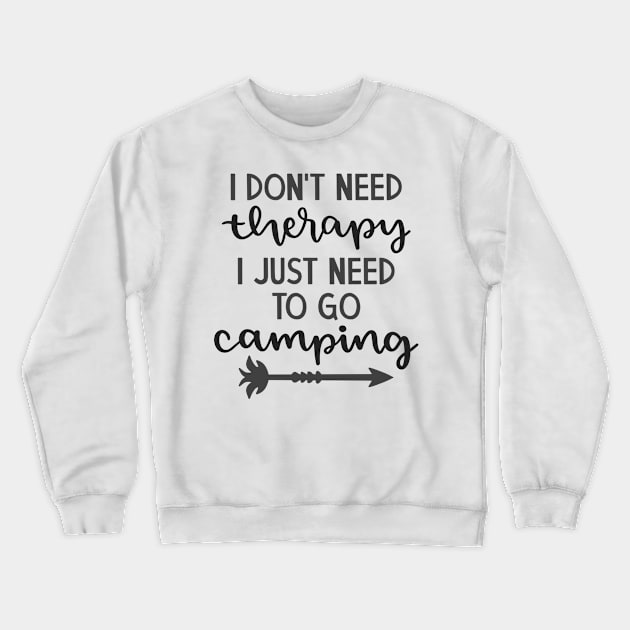 I Don't Need Therapy, I Just Need To Go Camping Outdoors Shirt, Hiking Shirt, Adventure Shirt Crewneck Sweatshirt by ThrivingTees